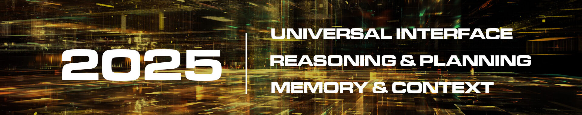 AI Expected Evolution for 2025 - Universal Interface, Reasoning & Planning, and Memory and Context Improvements